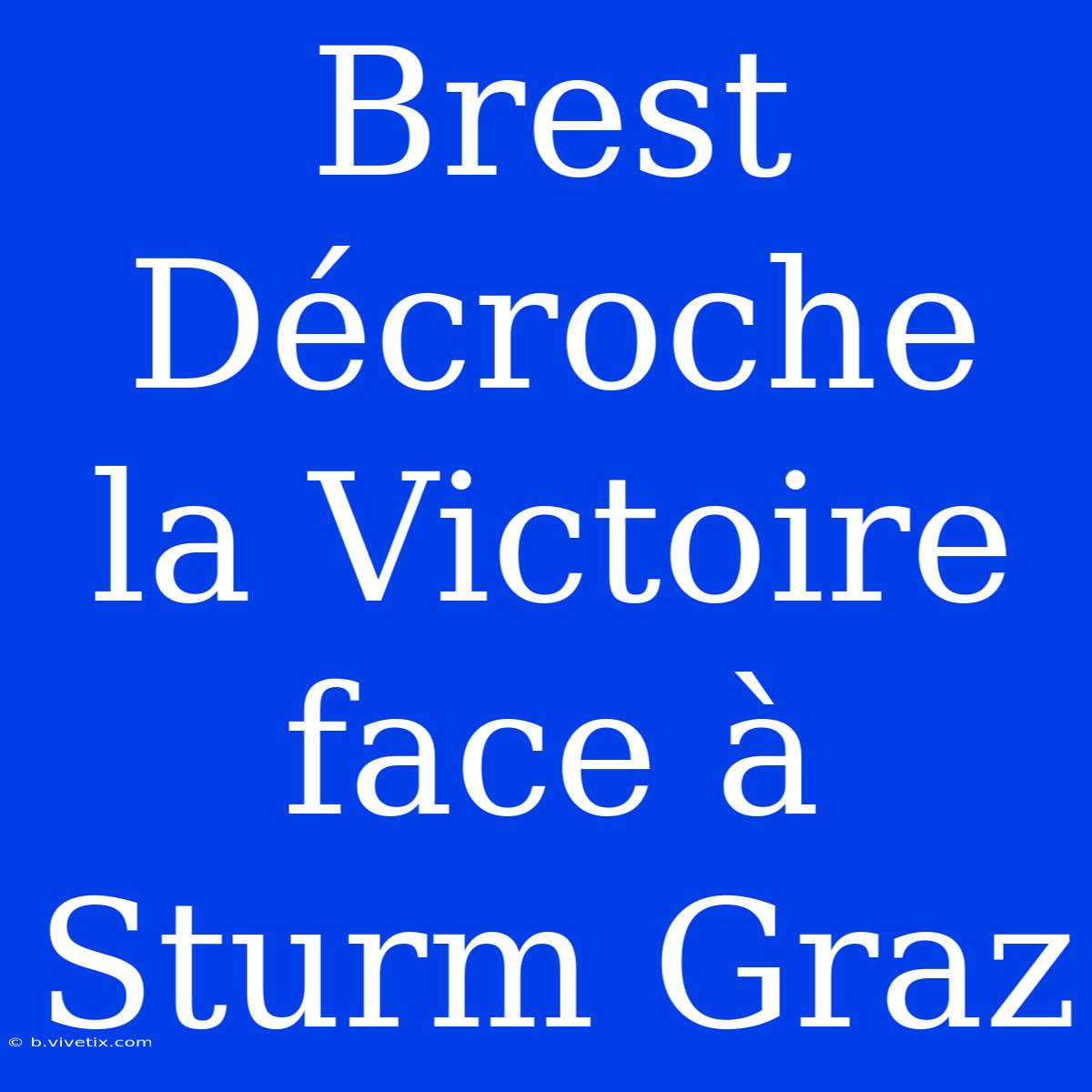 Brest Décroche La Victoire Face À Sturm Graz