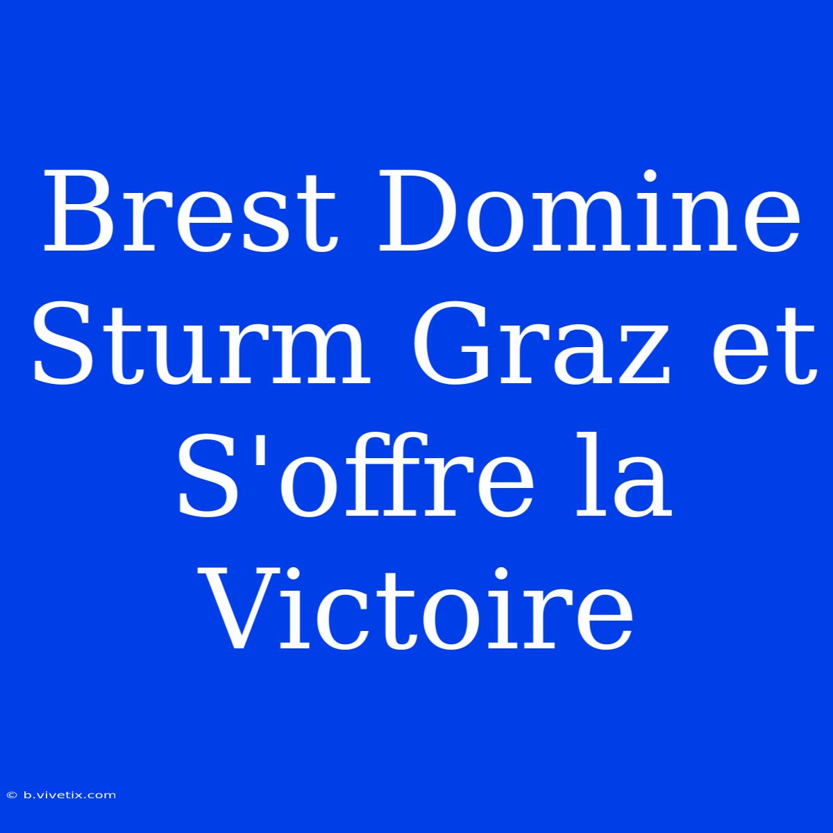 Brest Domine Sturm Graz Et S'offre La Victoire