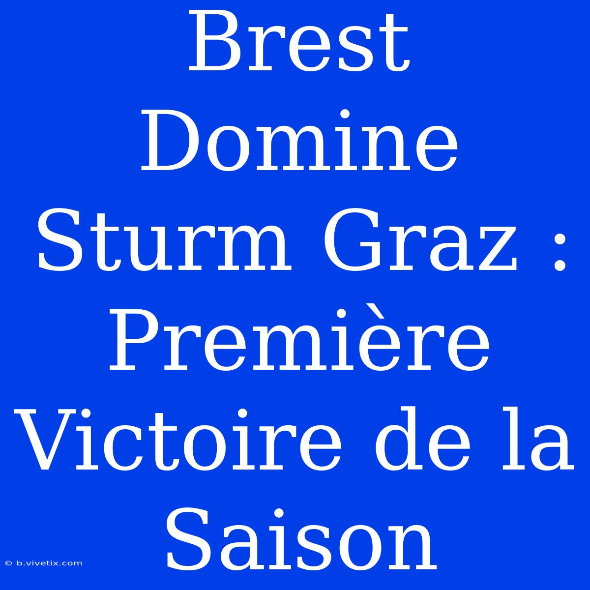 Brest Domine Sturm Graz : Première Victoire De La Saison