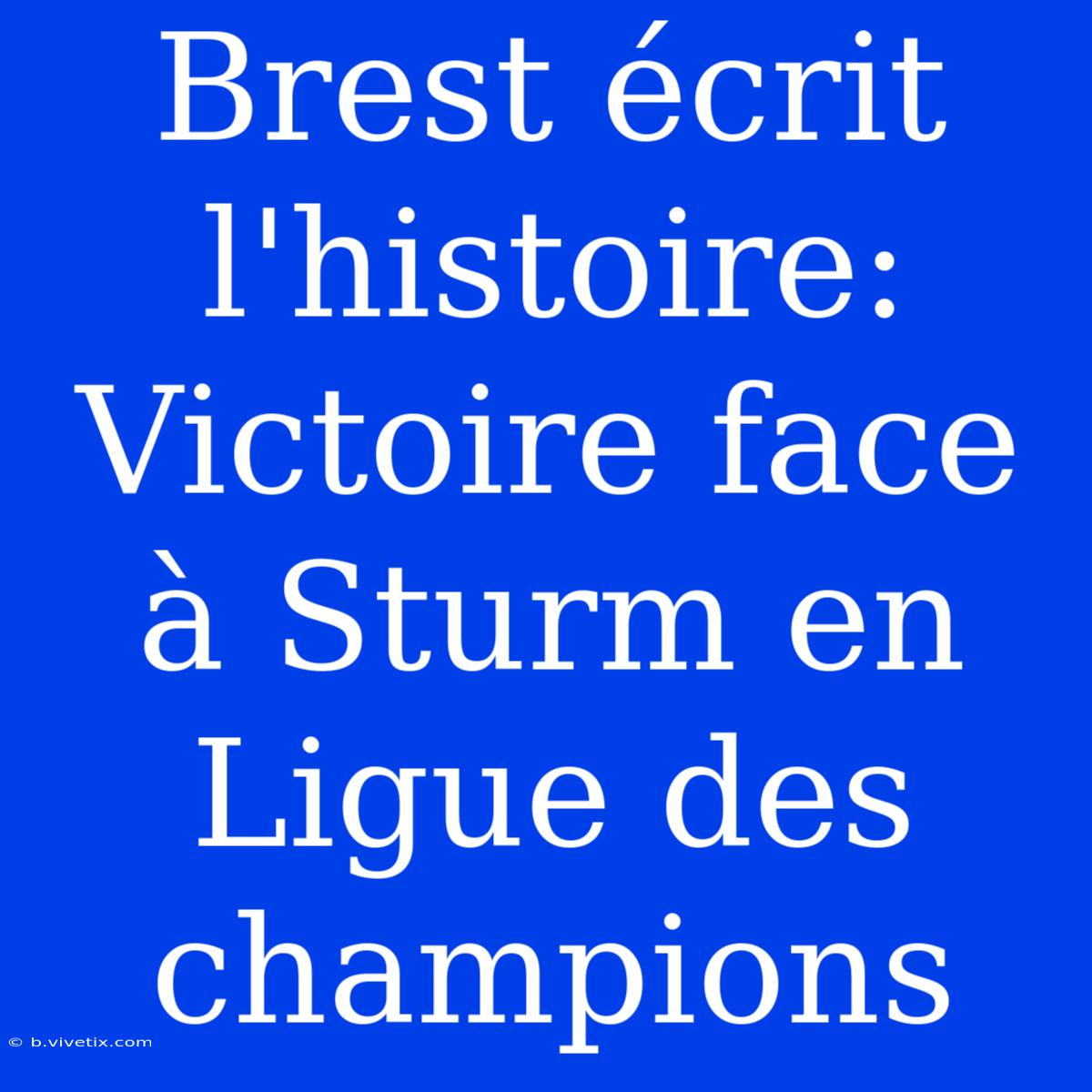 Brest Écrit L'histoire: Victoire Face À Sturm En Ligue Des Champions