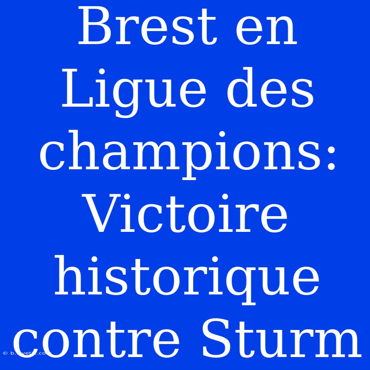 Brest En Ligue Des Champions: Victoire Historique Contre Sturm