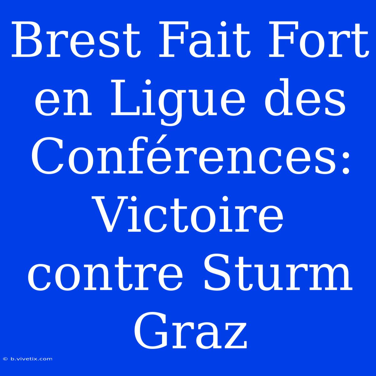 Brest Fait Fort En Ligue Des Conférences: Victoire Contre Sturm Graz