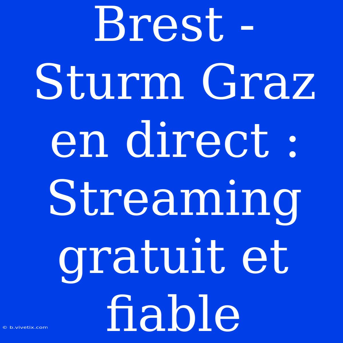 Brest - Sturm Graz En Direct : Streaming Gratuit Et Fiable