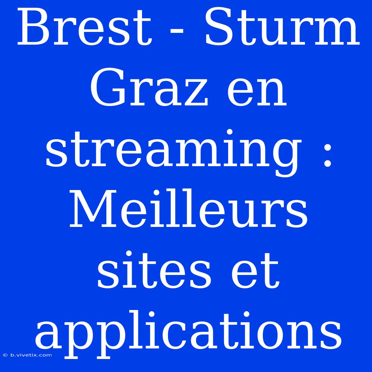 Brest - Sturm Graz En Streaming : Meilleurs Sites Et Applications