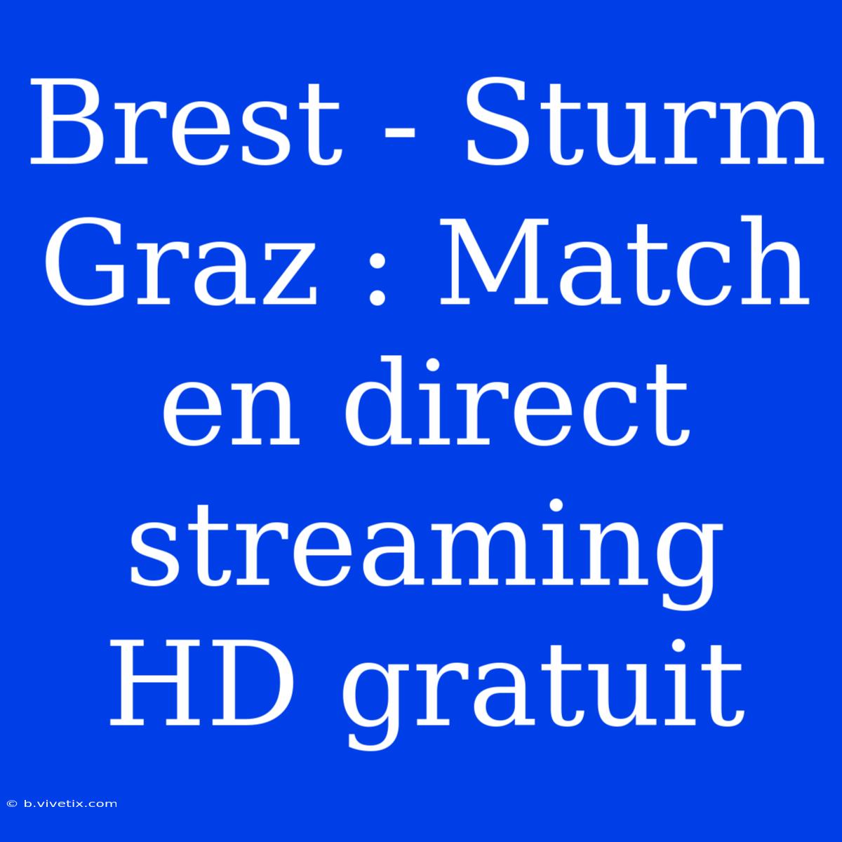 Brest - Sturm Graz : Match En Direct Streaming HD Gratuit 