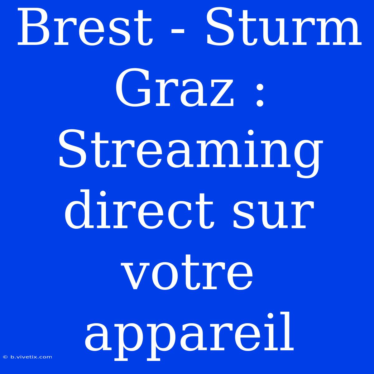 Brest - Sturm Graz : Streaming Direct Sur Votre Appareil