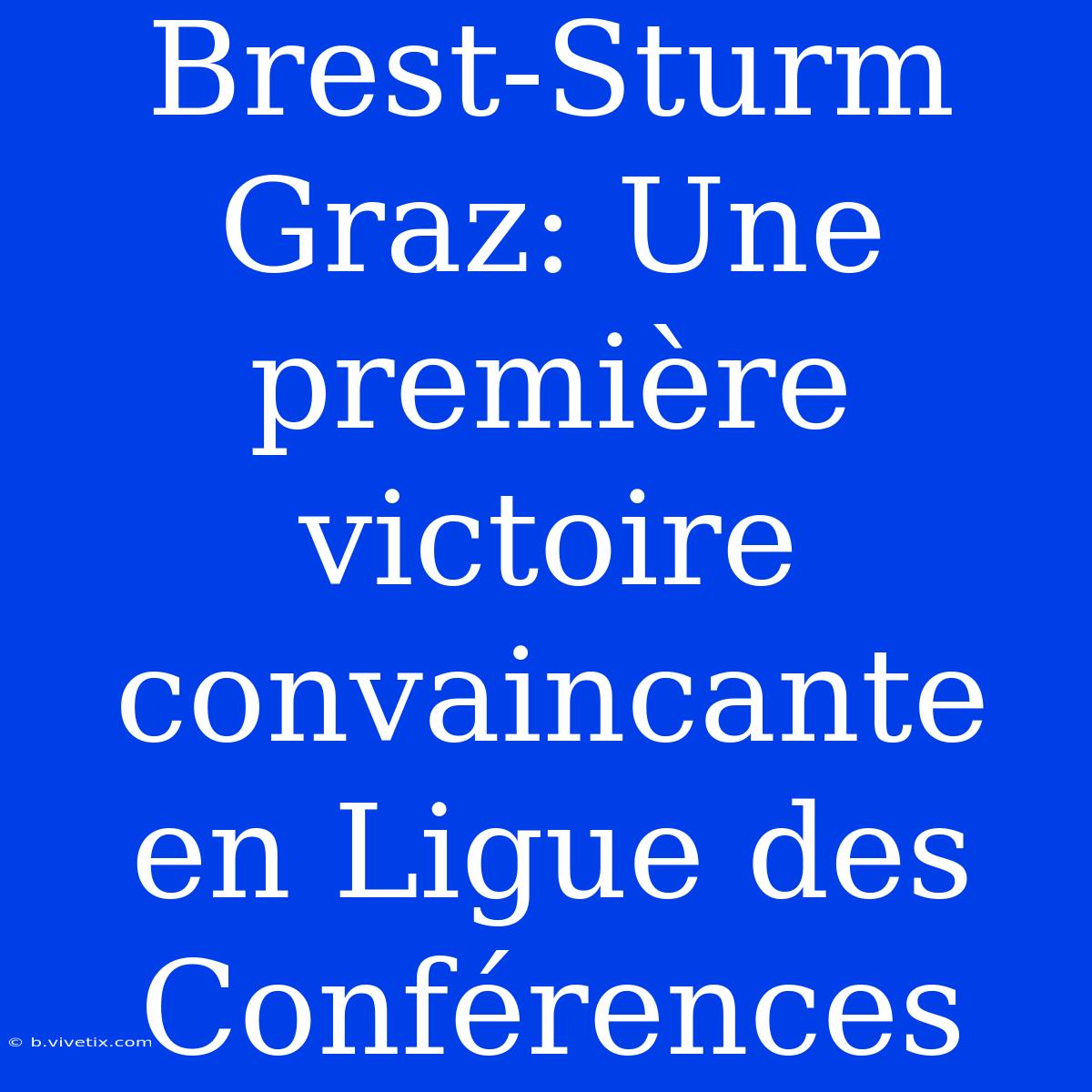 Brest-Sturm Graz: Une Première Victoire Convaincante En Ligue Des Conférences