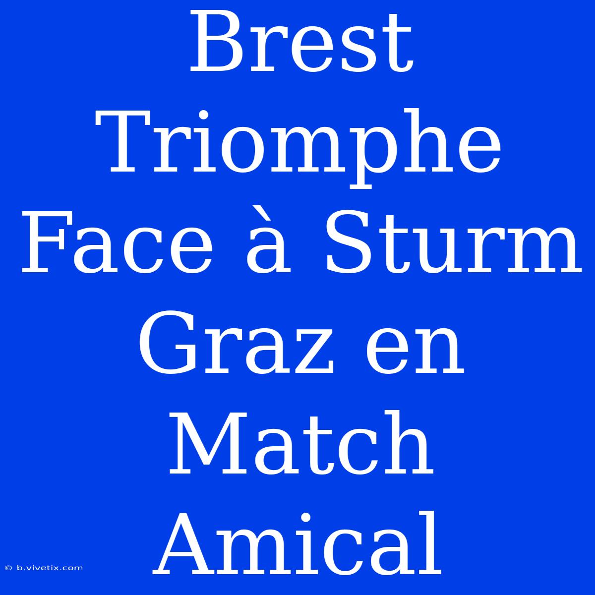 Brest Triomphe Face À Sturm Graz En Match Amical