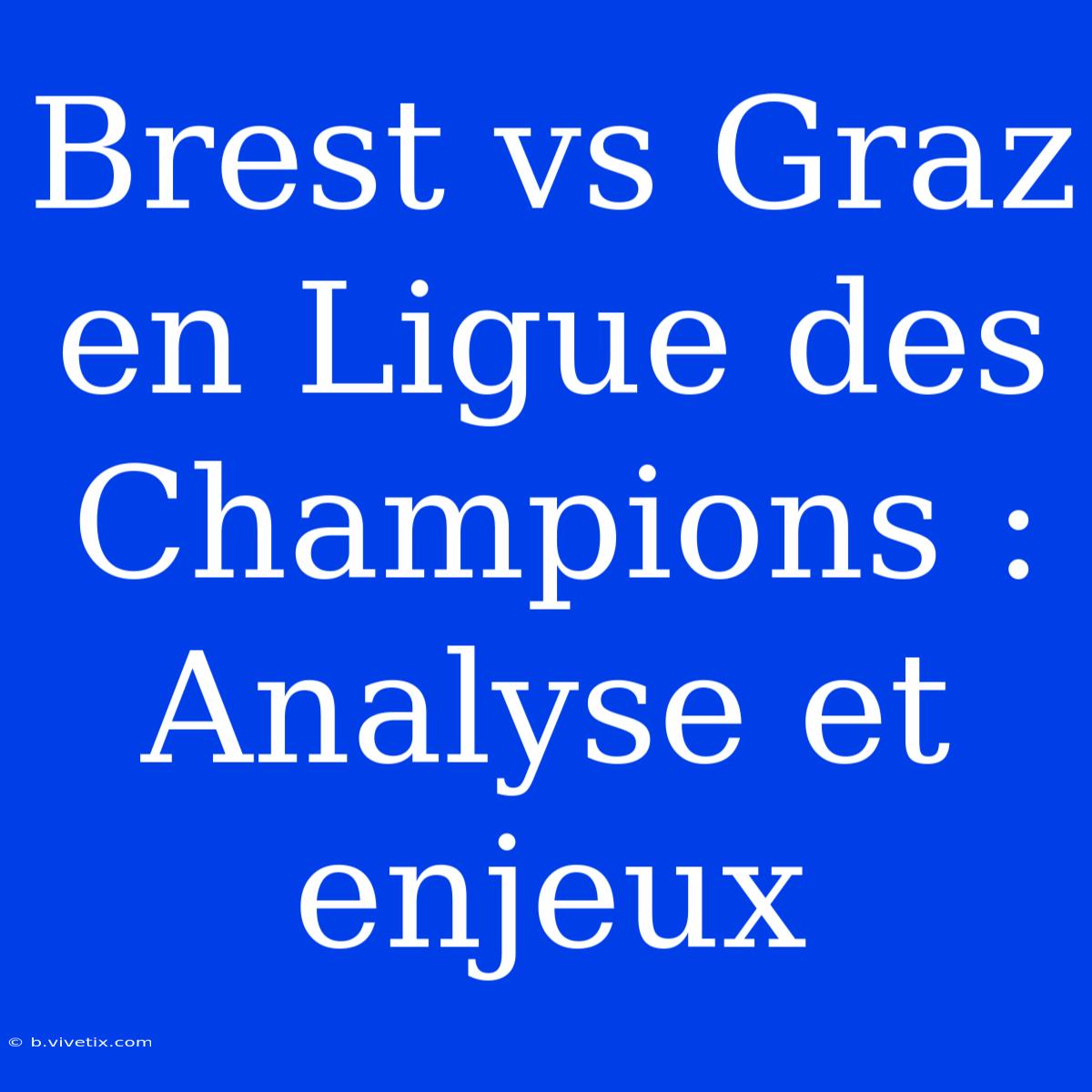 Brest Vs Graz En Ligue Des Champions : Analyse Et Enjeux