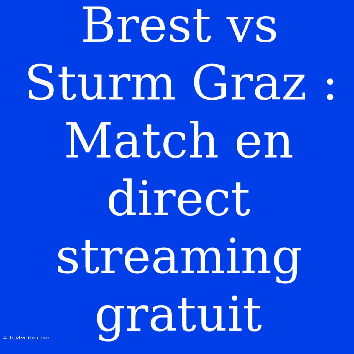 Brest Vs Sturm Graz : Match En Direct Streaming Gratuit