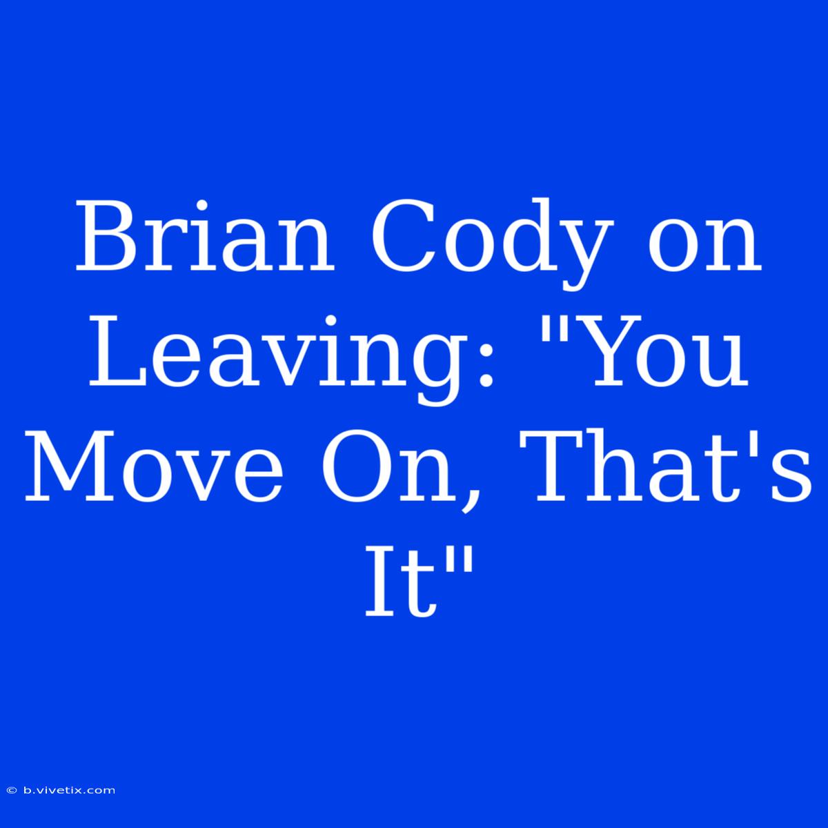 Brian Cody On Leaving: 