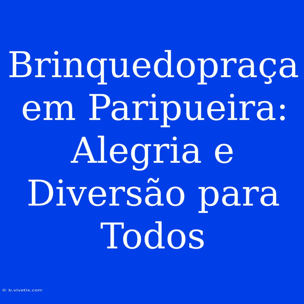 Brinquedopraça Em Paripueira: Alegria E Diversão Para Todos