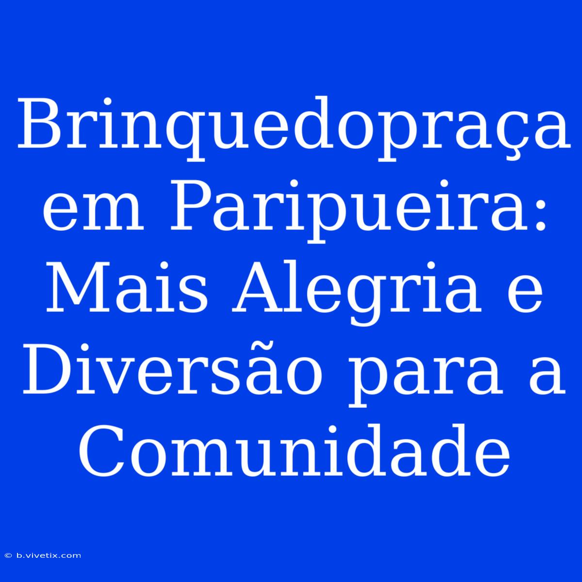 Brinquedopraça Em Paripueira: Mais Alegria E Diversão Para A Comunidade 