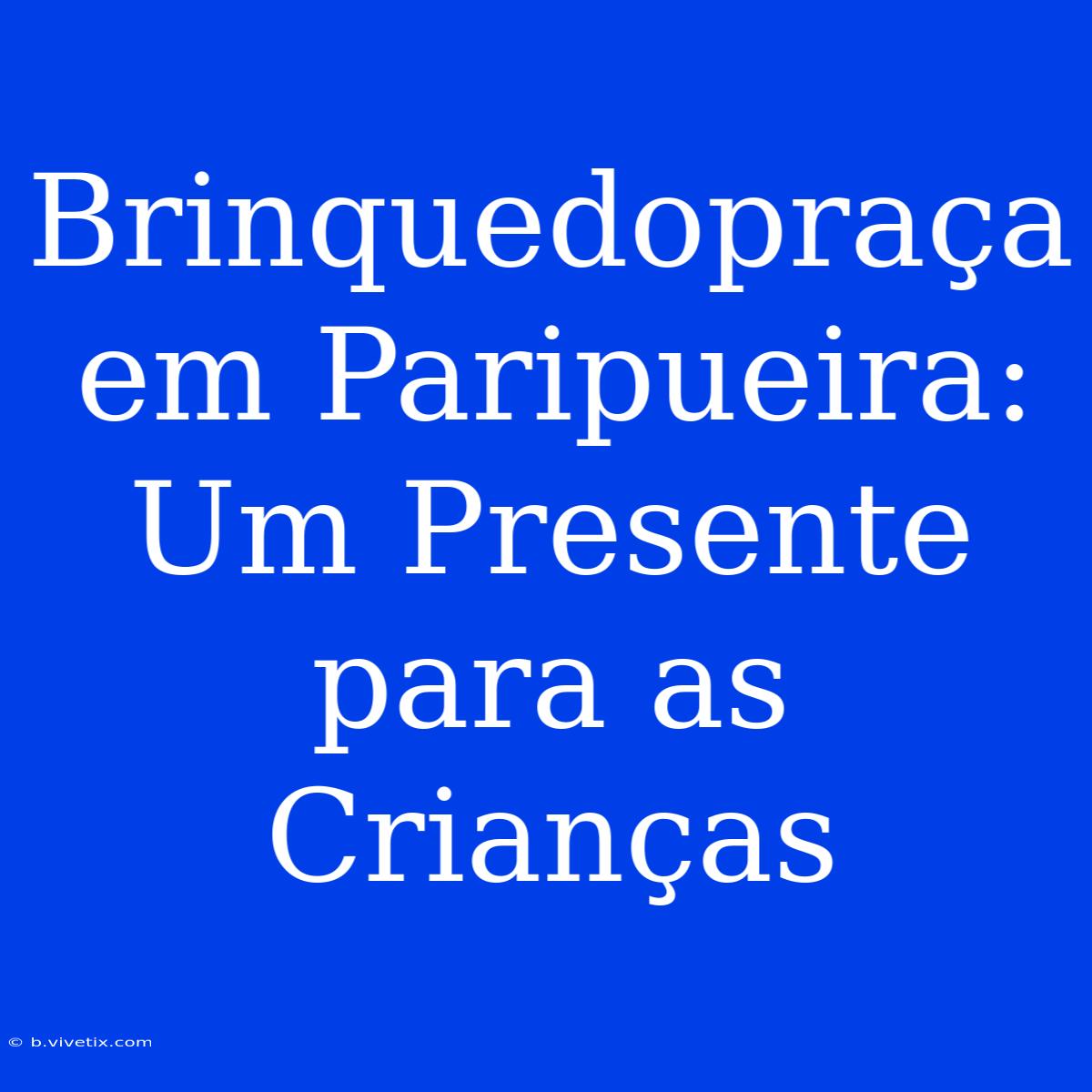 Brinquedopraça Em Paripueira: Um Presente Para As Crianças