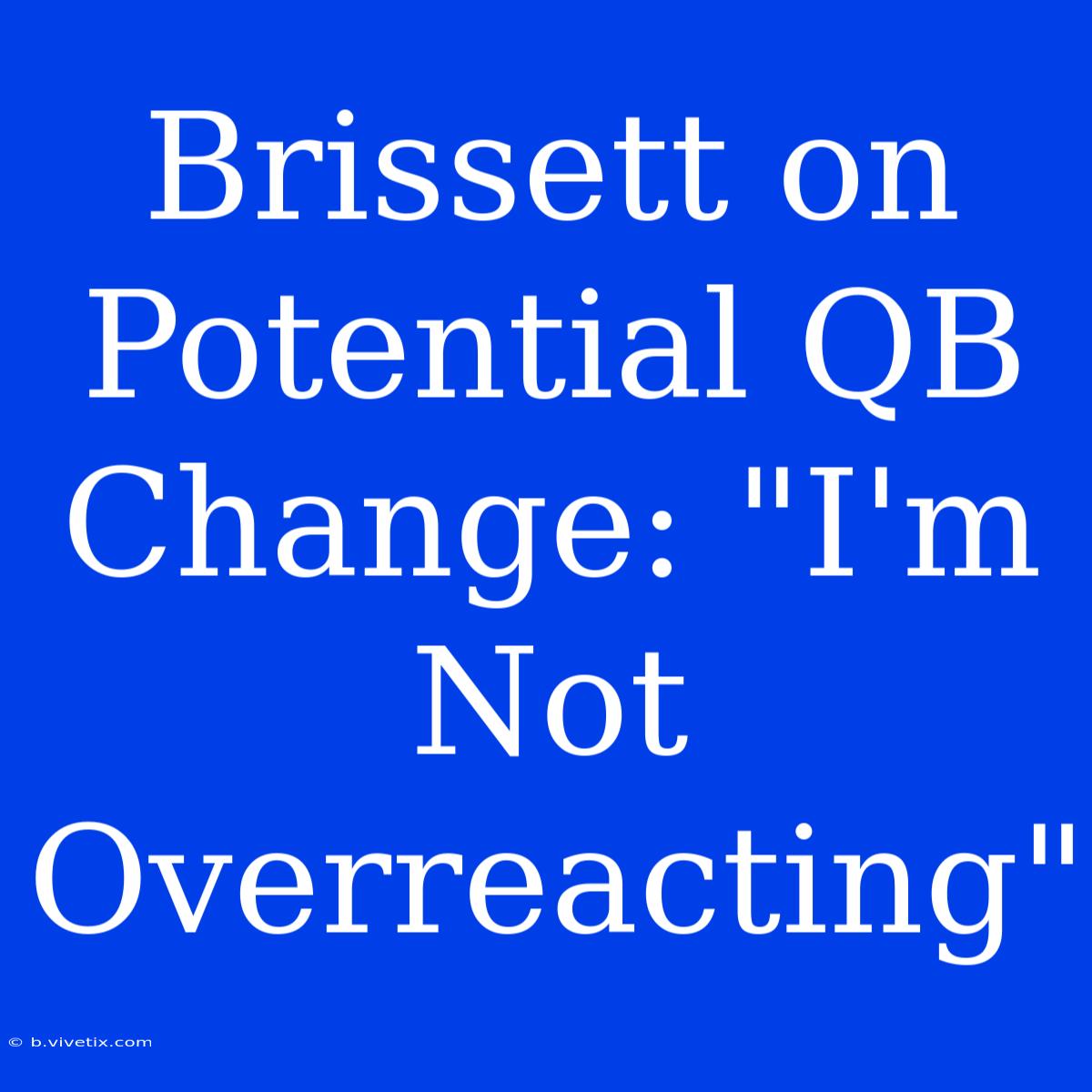 Brissett On Potential QB Change: 