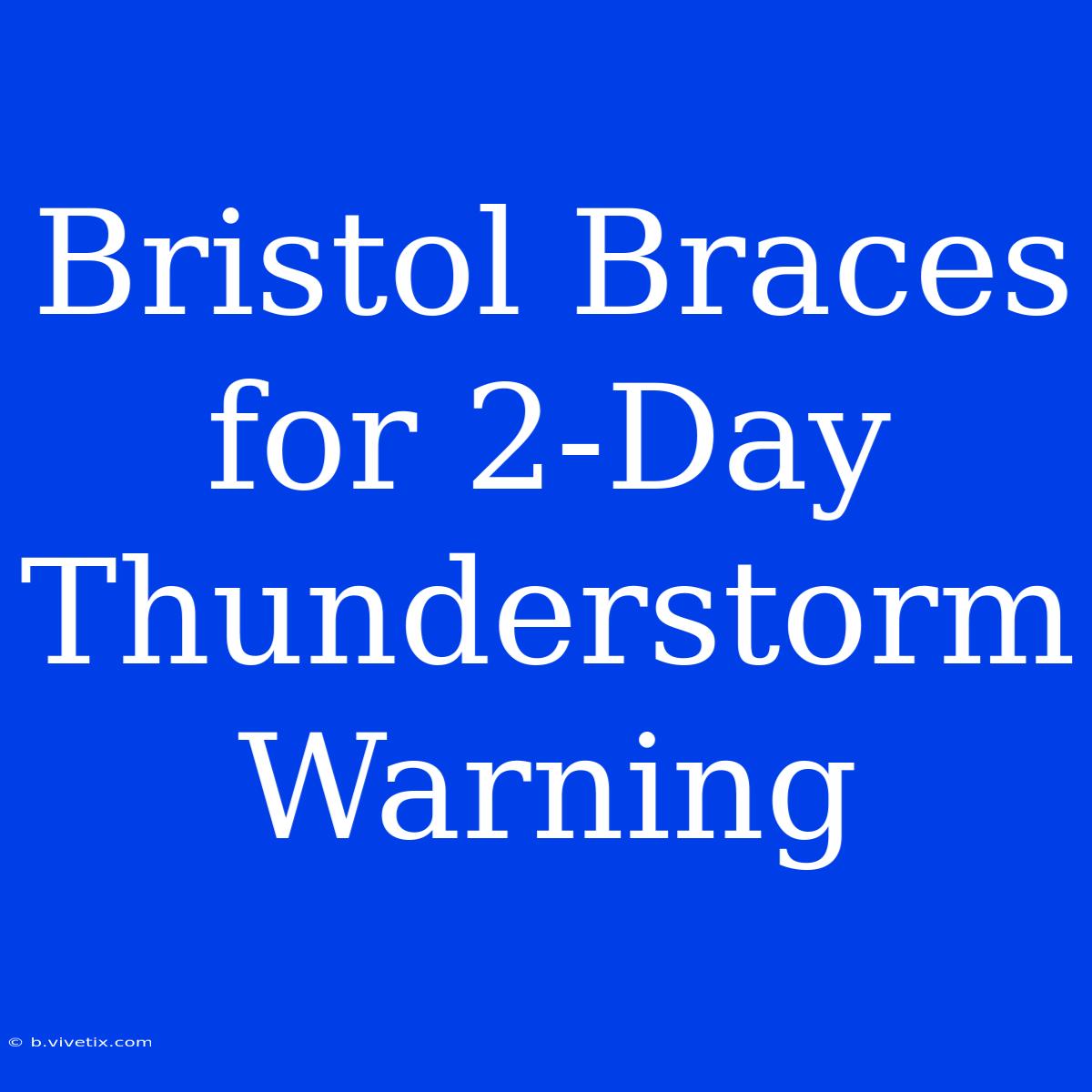 Bristol Braces For 2-Day Thunderstorm Warning