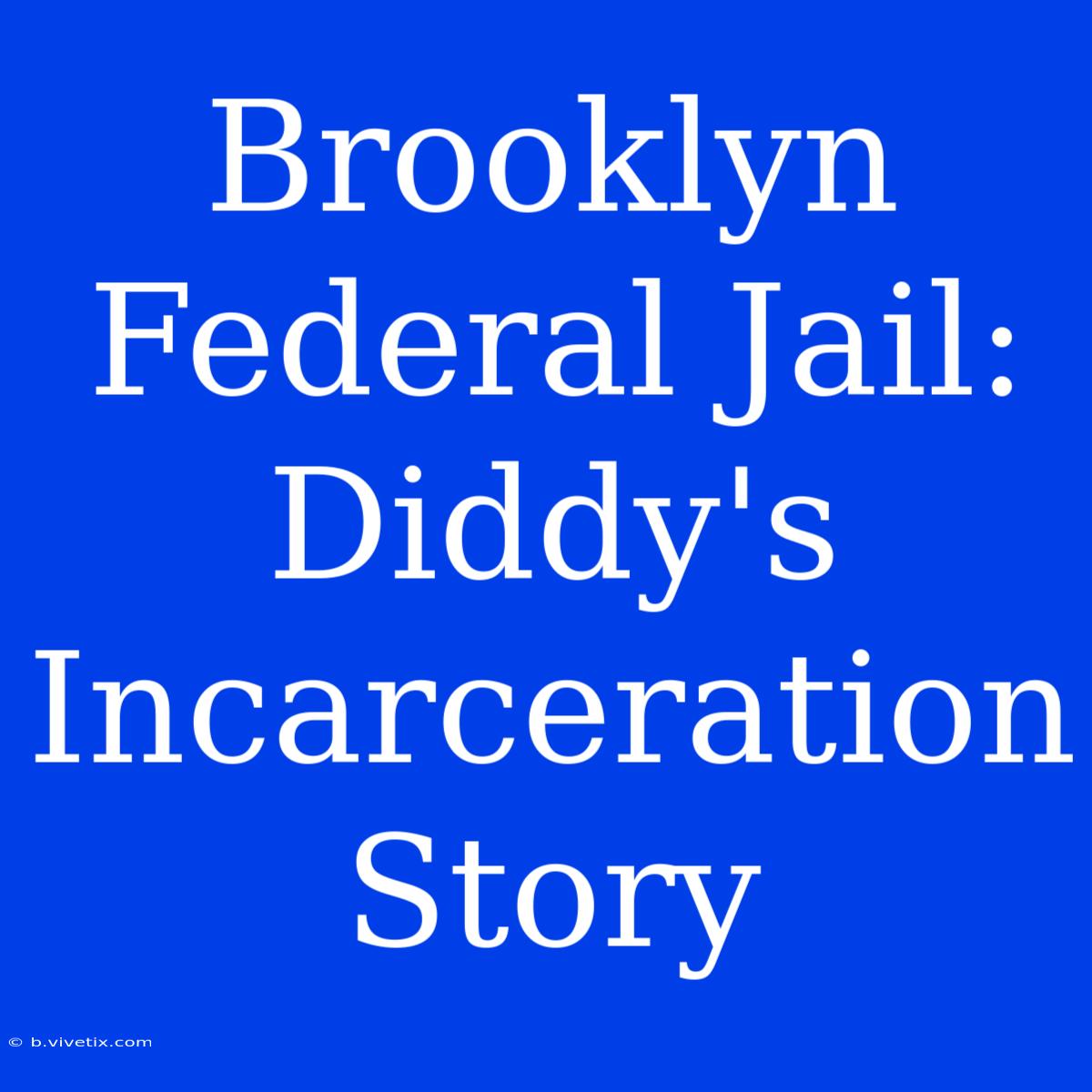 Brooklyn Federal Jail: Diddy's Incarceration Story 