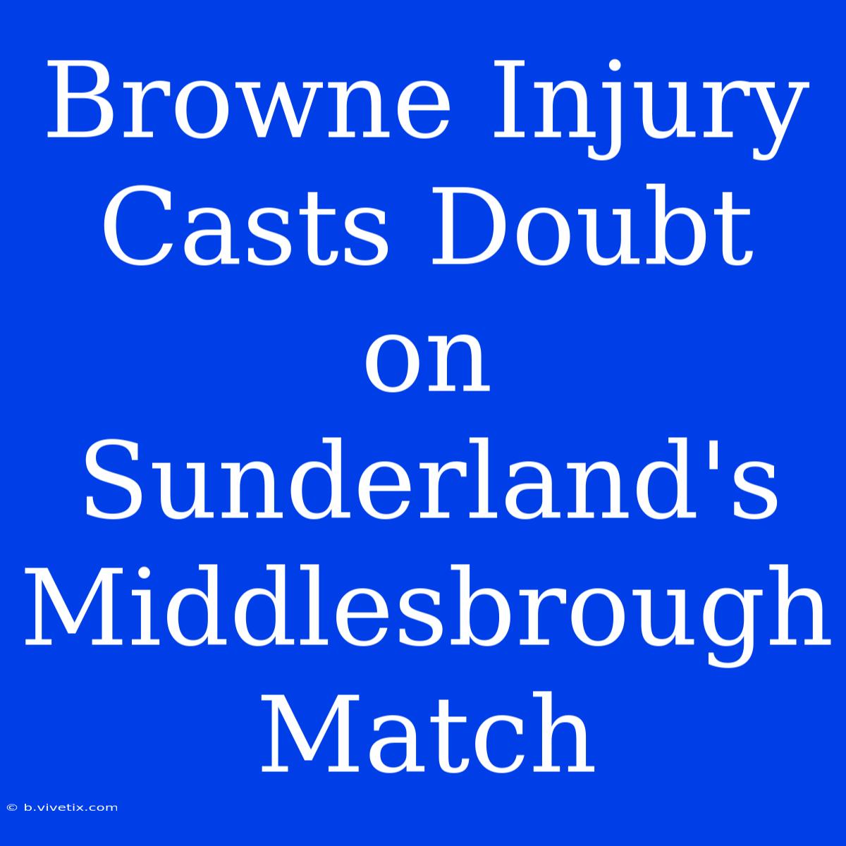 Browne Injury Casts Doubt On Sunderland's Middlesbrough Match