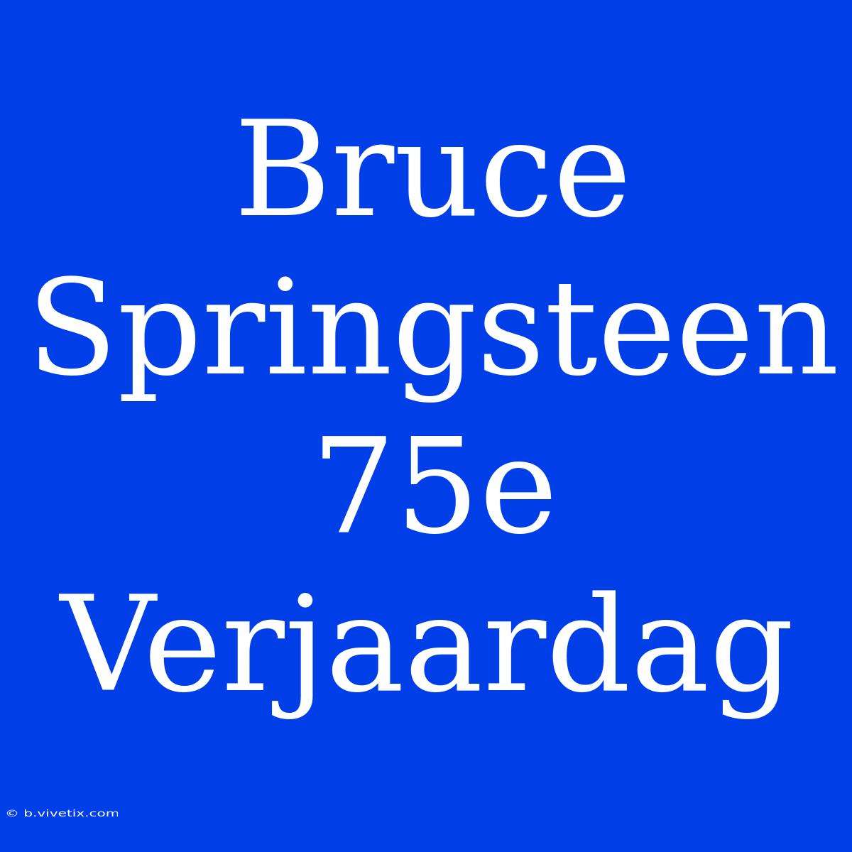 Bruce Springsteen 75e Verjaardag