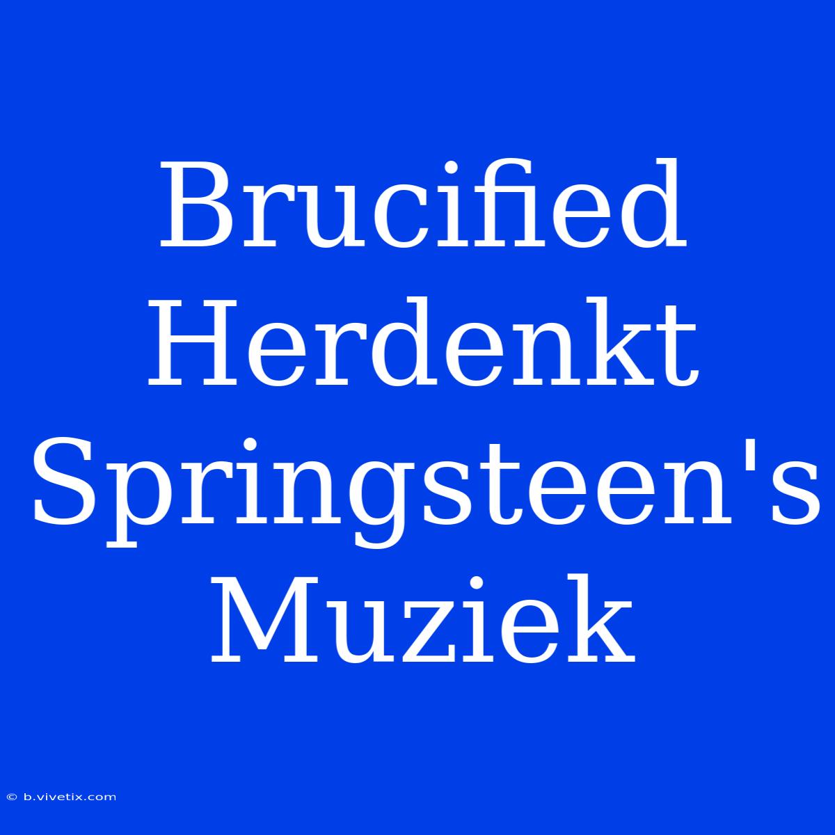 Brucified Herdenkt Springsteen's Muziek