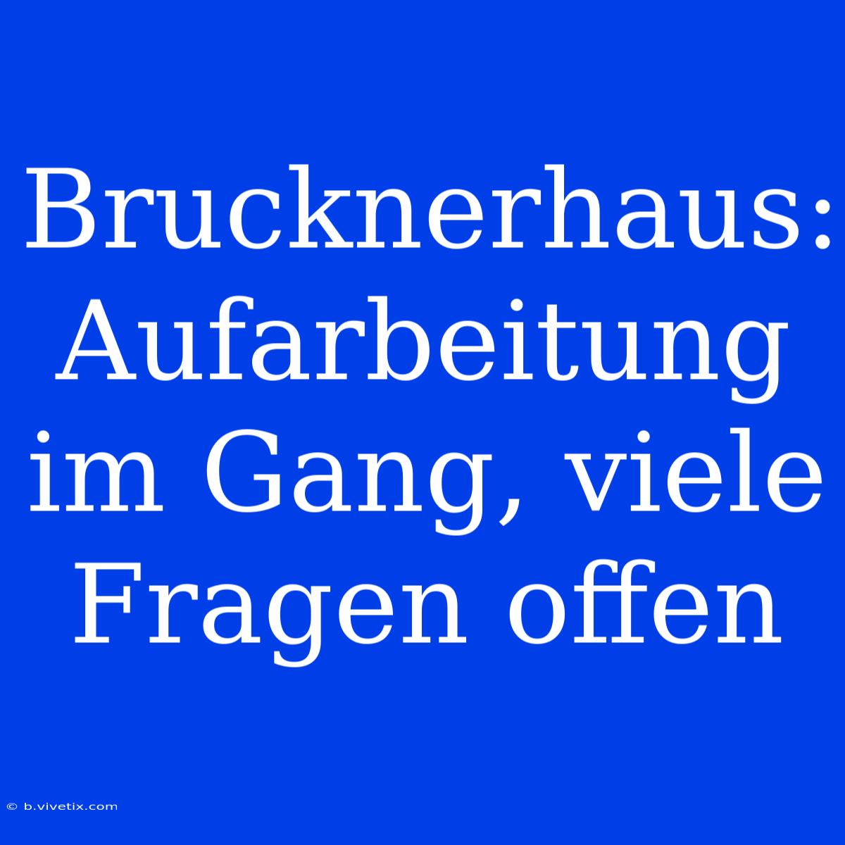 Brucknerhaus: Aufarbeitung Im Gang, Viele Fragen Offen