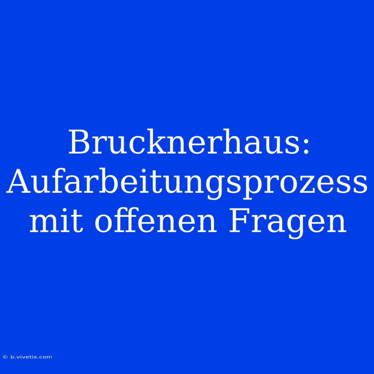 Brucknerhaus: Aufarbeitungsprozess Mit Offenen Fragen