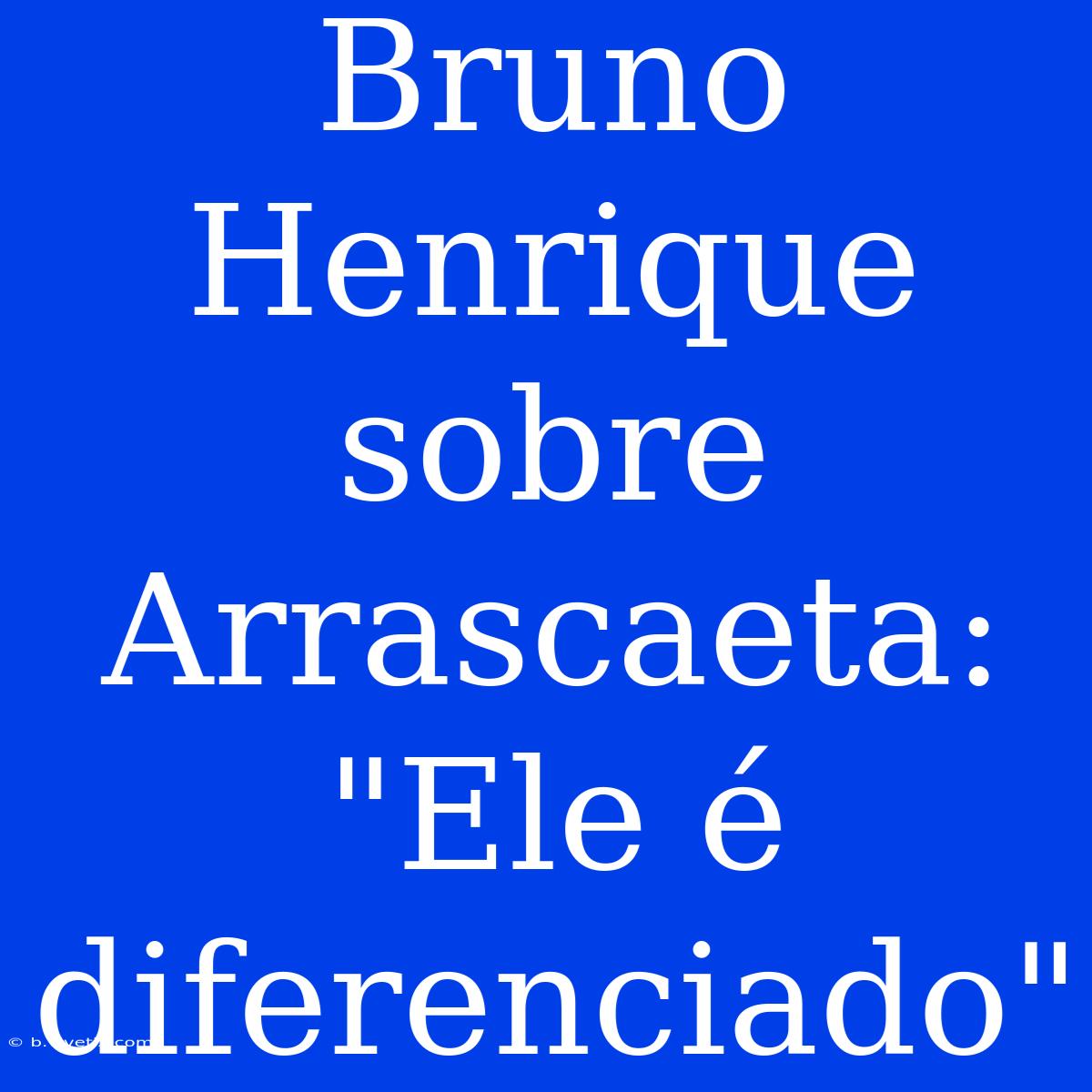 Bruno Henrique Sobre Arrascaeta: 