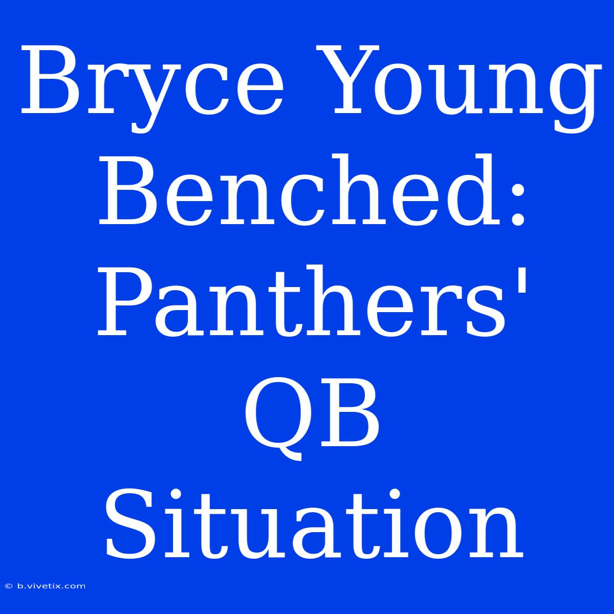 Bryce Young Benched: Panthers' QB Situation