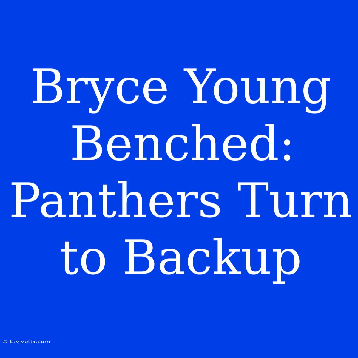 Bryce Young Benched: Panthers Turn To Backup