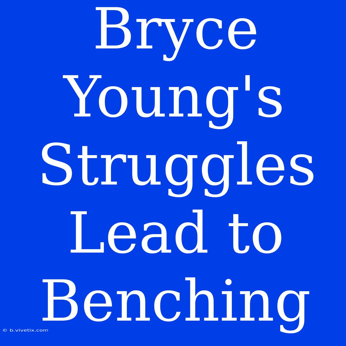 Bryce Young's Struggles Lead To Benching