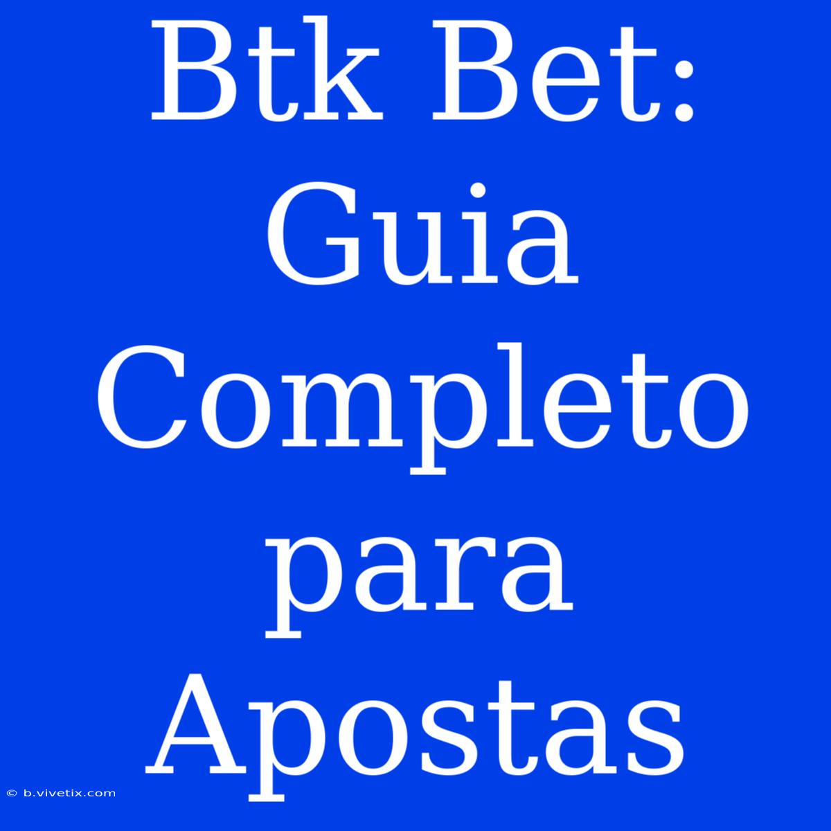 Btk Bet: Guia Completo Para Apostas