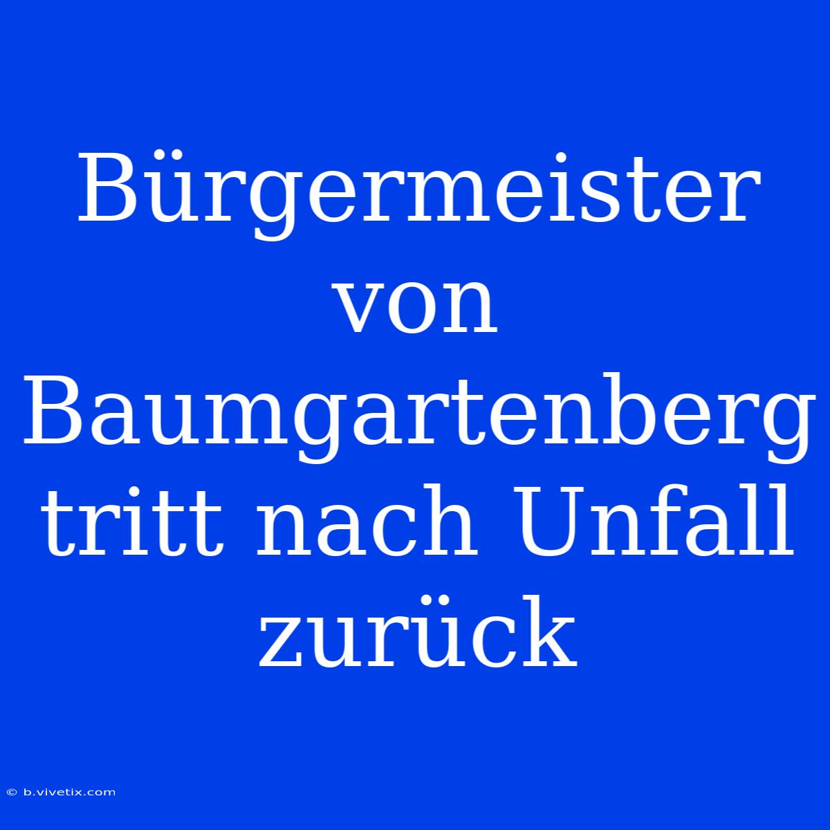 Bürgermeister Von Baumgartenberg Tritt Nach Unfall Zurück