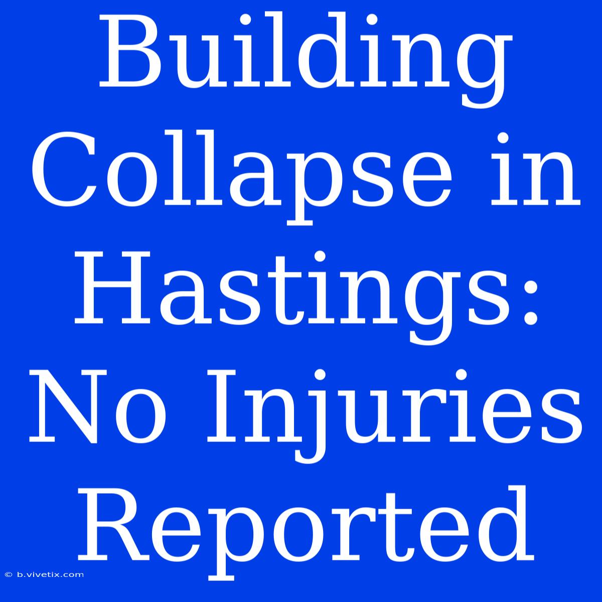 Building Collapse In Hastings: No Injuries Reported