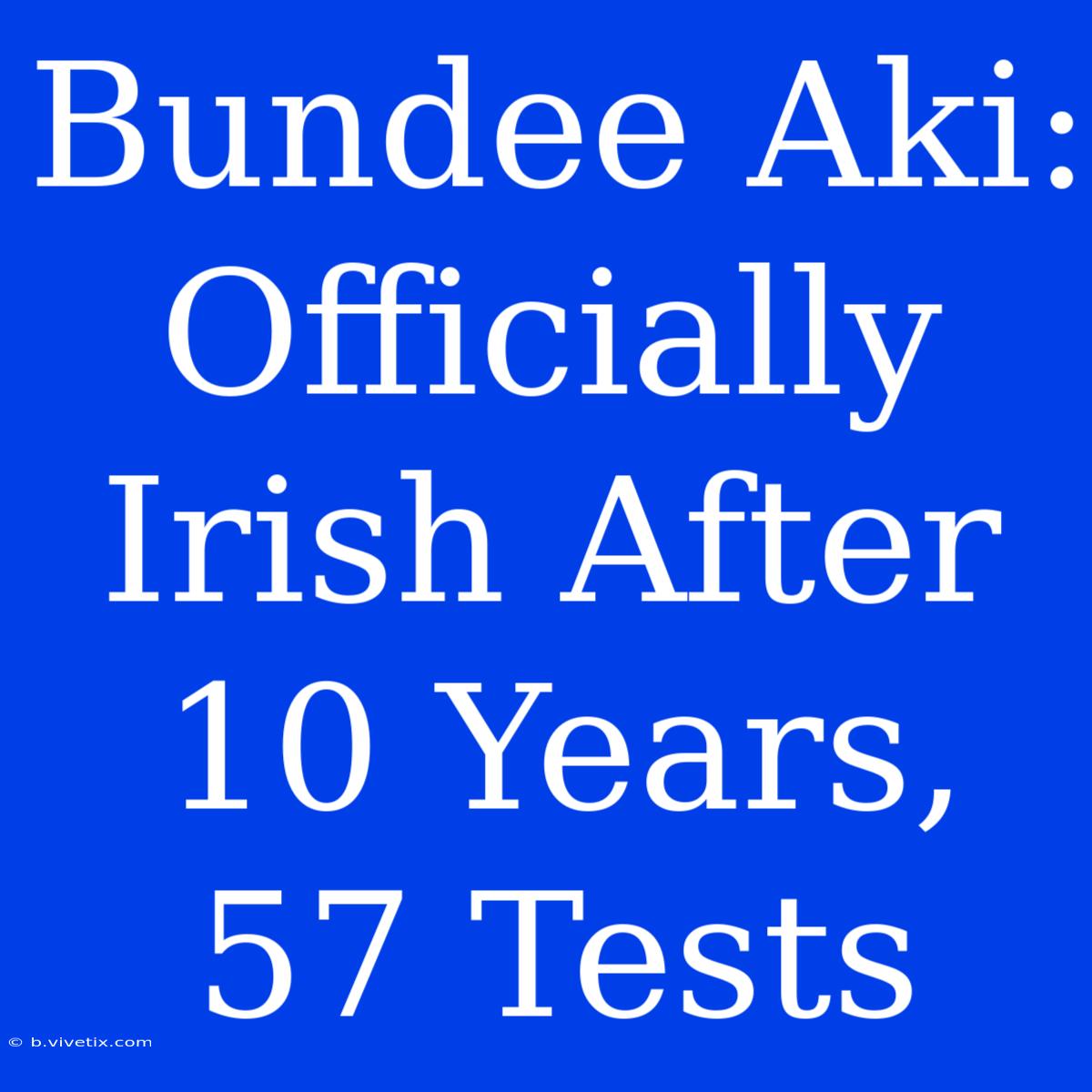 Bundee Aki: Officially Irish After 10 Years, 57 Tests