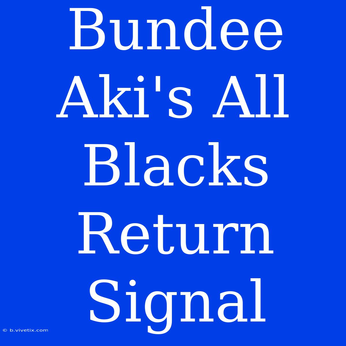 Bundee Aki's All Blacks Return Signal