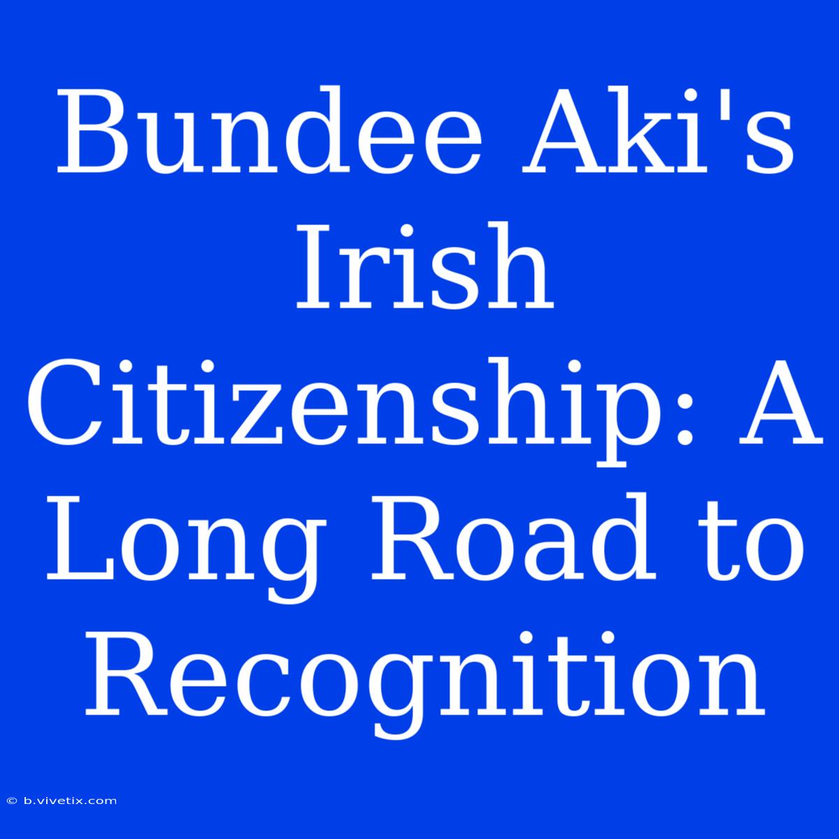 Bundee Aki's Irish Citizenship: A Long Road To Recognition