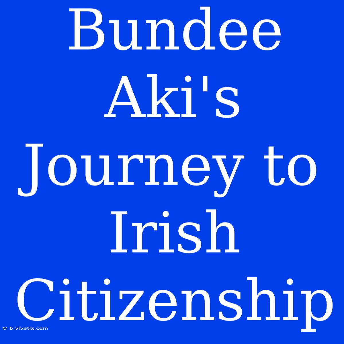 Bundee Aki's Journey To Irish Citizenship