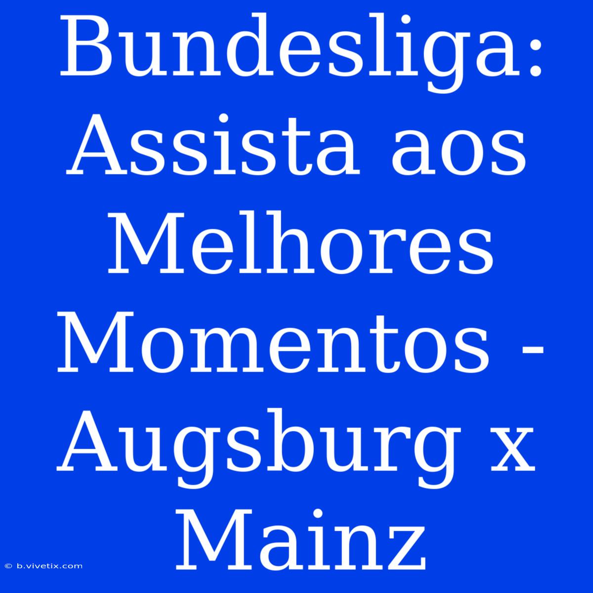 Bundesliga: Assista Aos Melhores Momentos - Augsburg X Mainz