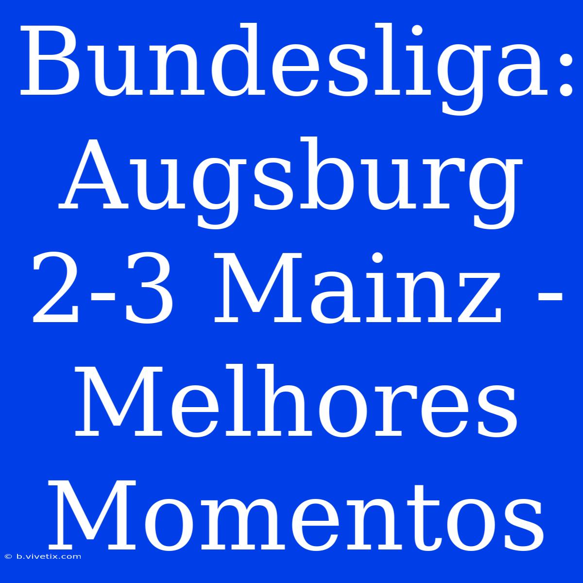 Bundesliga: Augsburg 2-3 Mainz - Melhores Momentos 