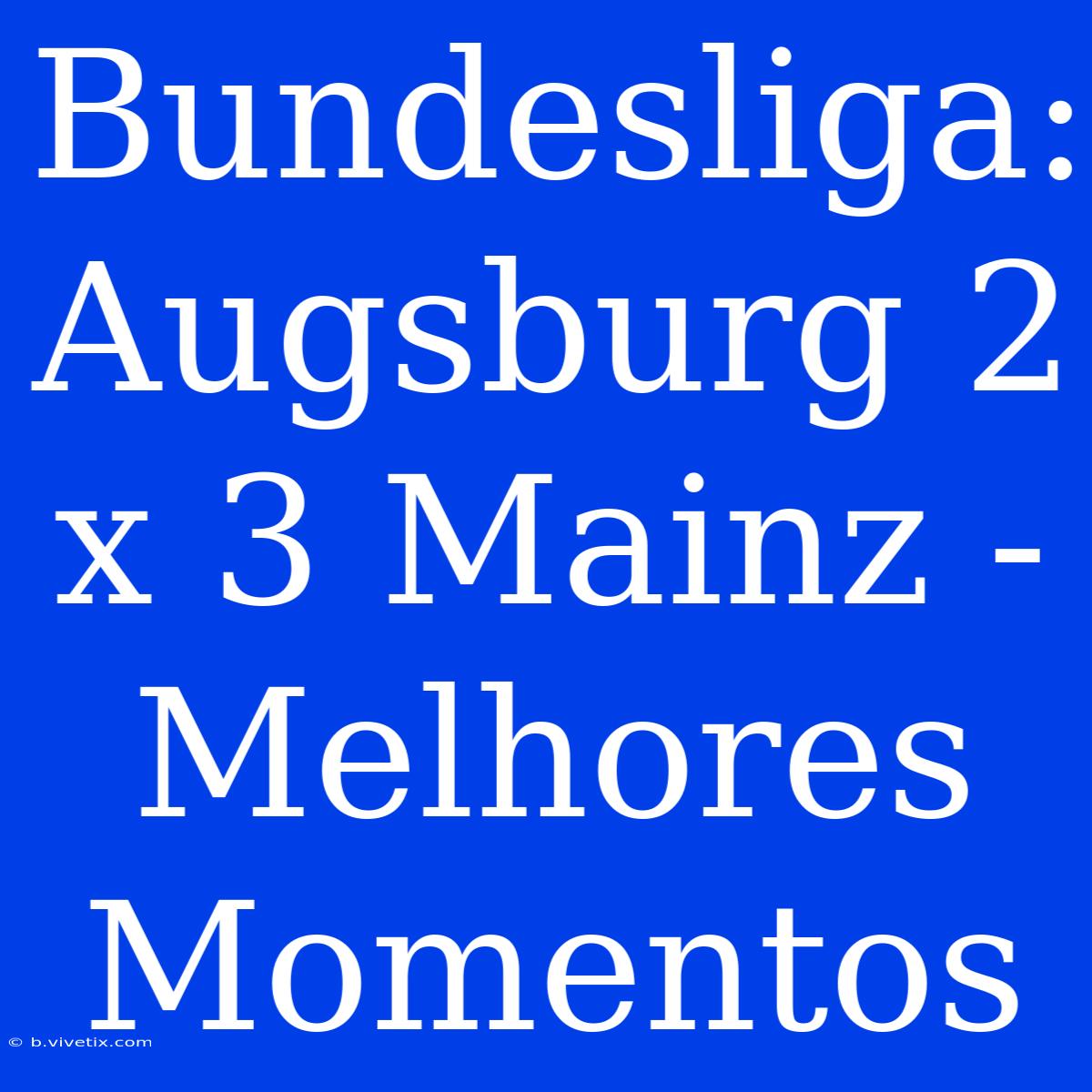 Bundesliga: Augsburg 2 X 3 Mainz - Melhores Momentos