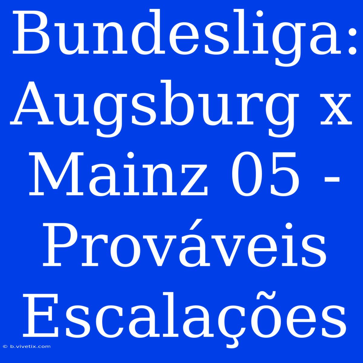 Bundesliga: Augsburg X Mainz 05 - Prováveis Escalações