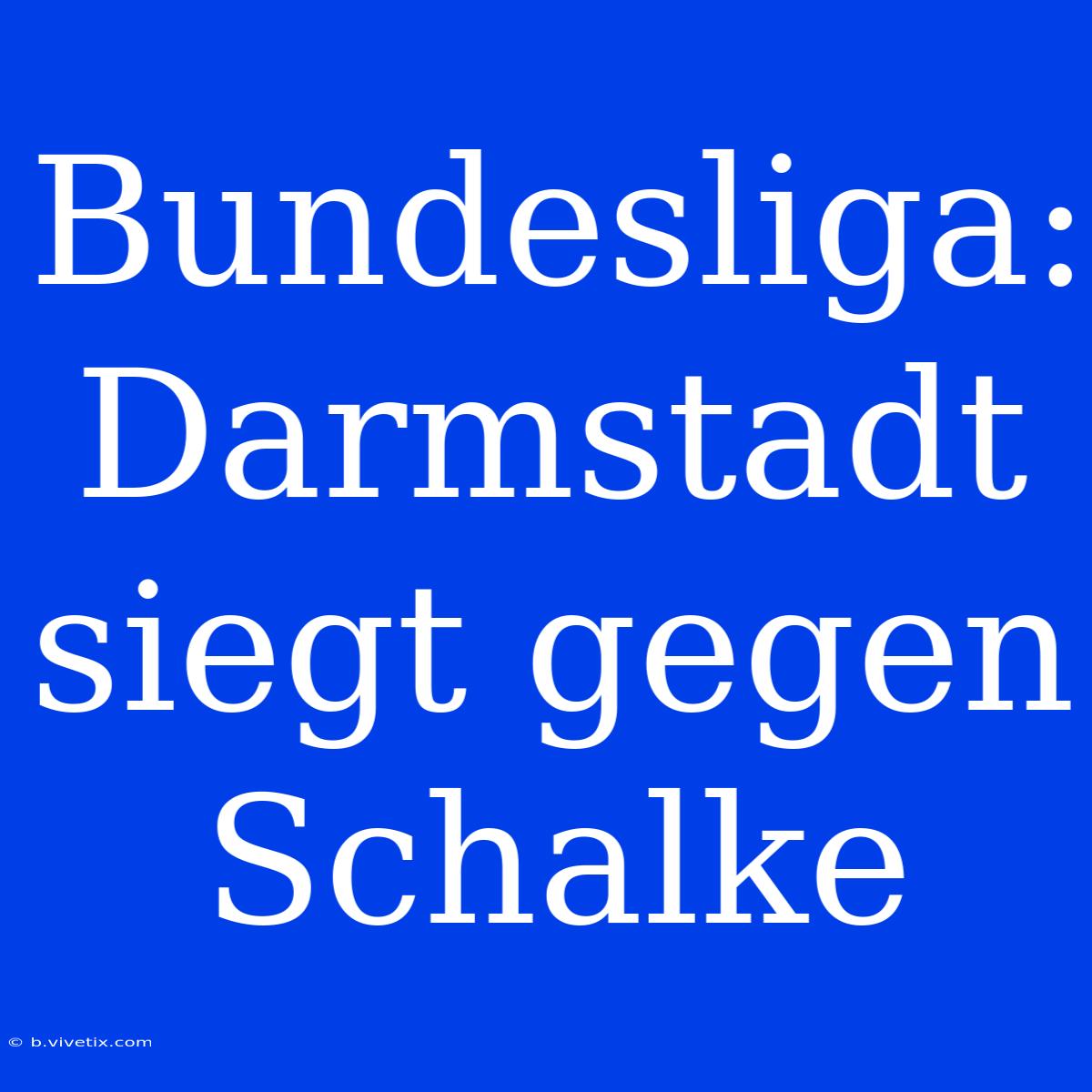 Bundesliga: Darmstadt Siegt Gegen Schalke 