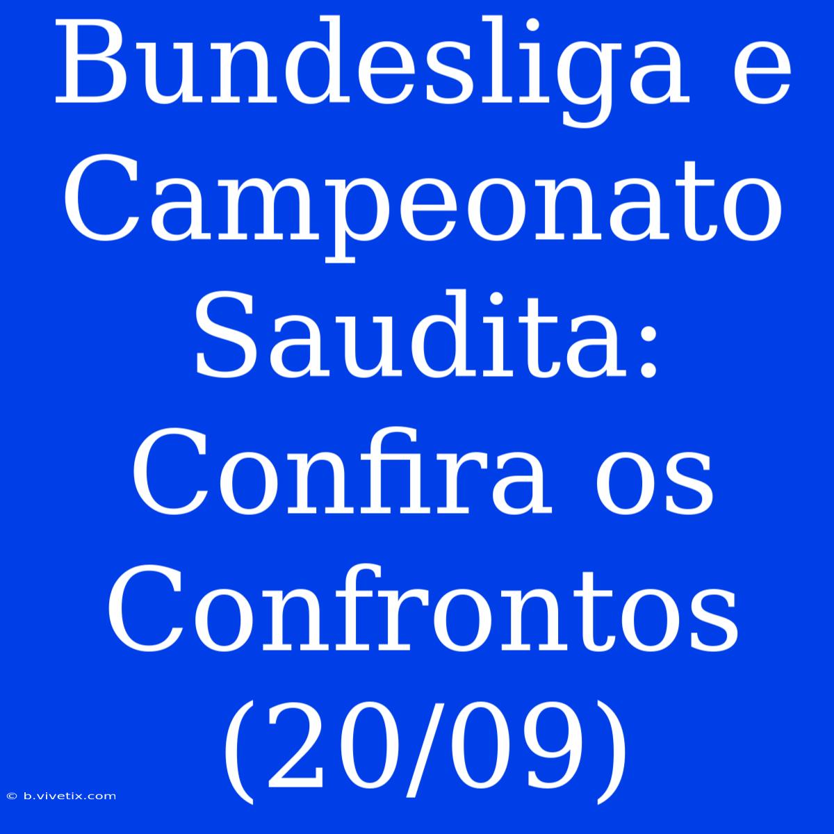 Bundesliga E Campeonato Saudita: Confira Os Confrontos (20/09)