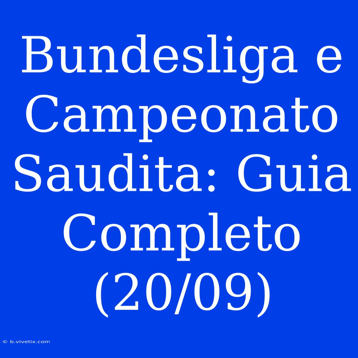 Bundesliga E Campeonato Saudita: Guia Completo (20/09)