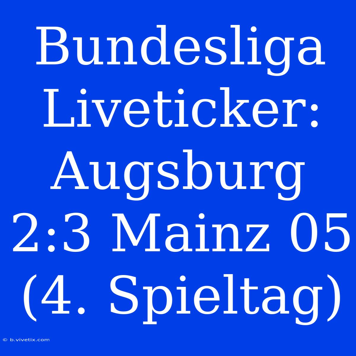 Bundesliga Liveticker: Augsburg 2:3 Mainz 05 (4. Spieltag)