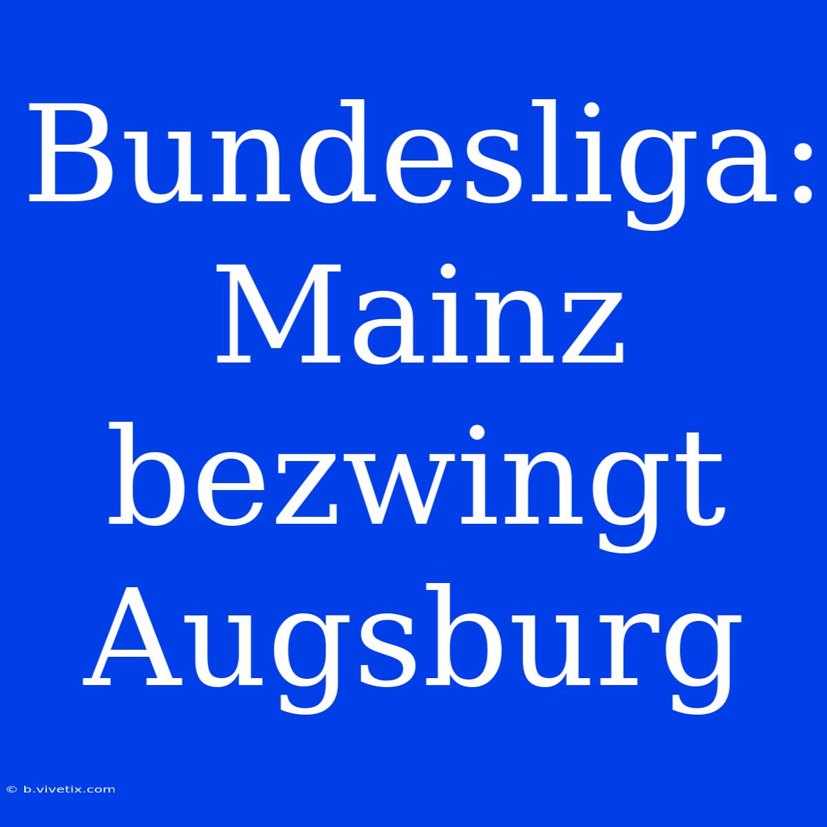 Bundesliga: Mainz Bezwingt Augsburg 