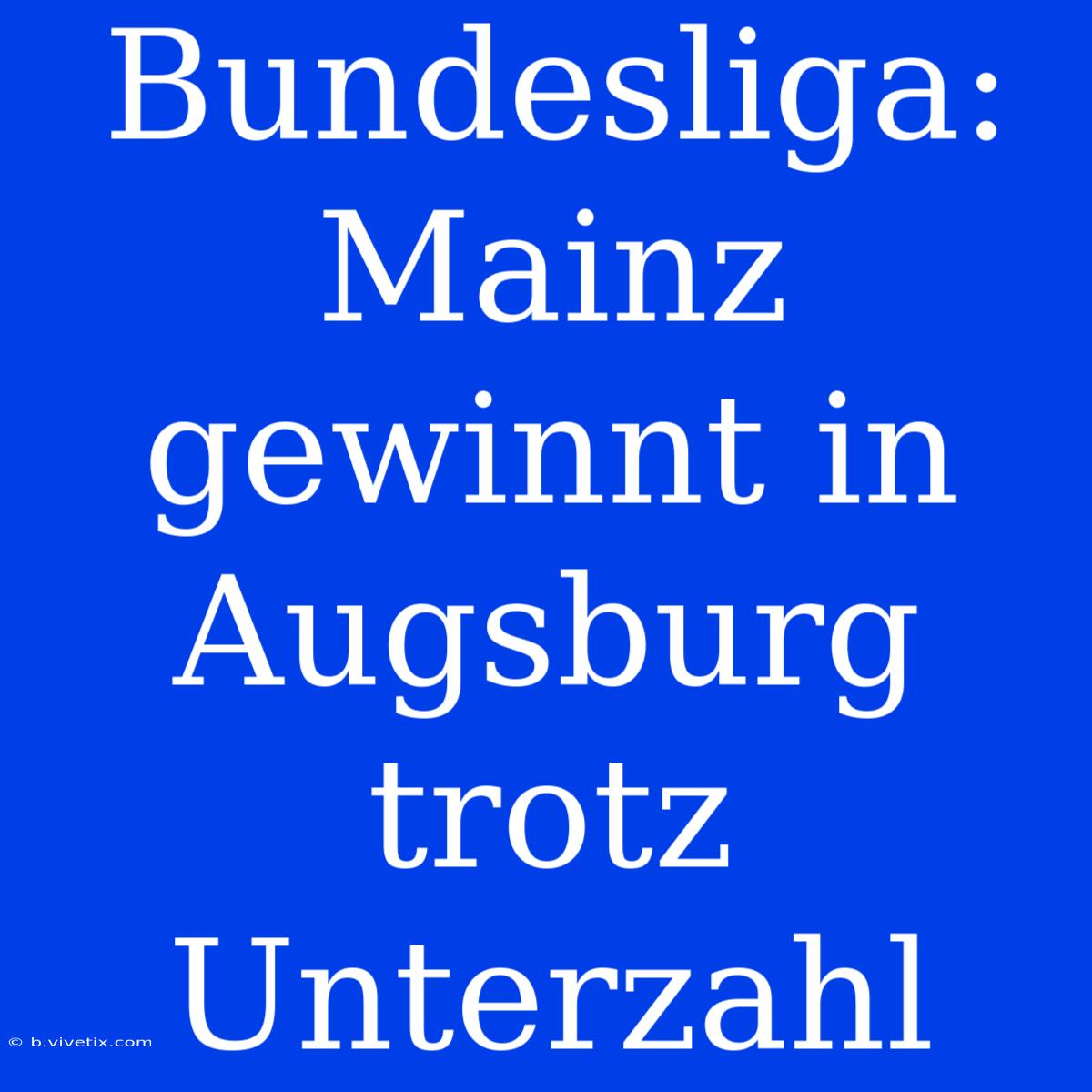 Bundesliga: Mainz Gewinnt In Augsburg Trotz Unterzahl