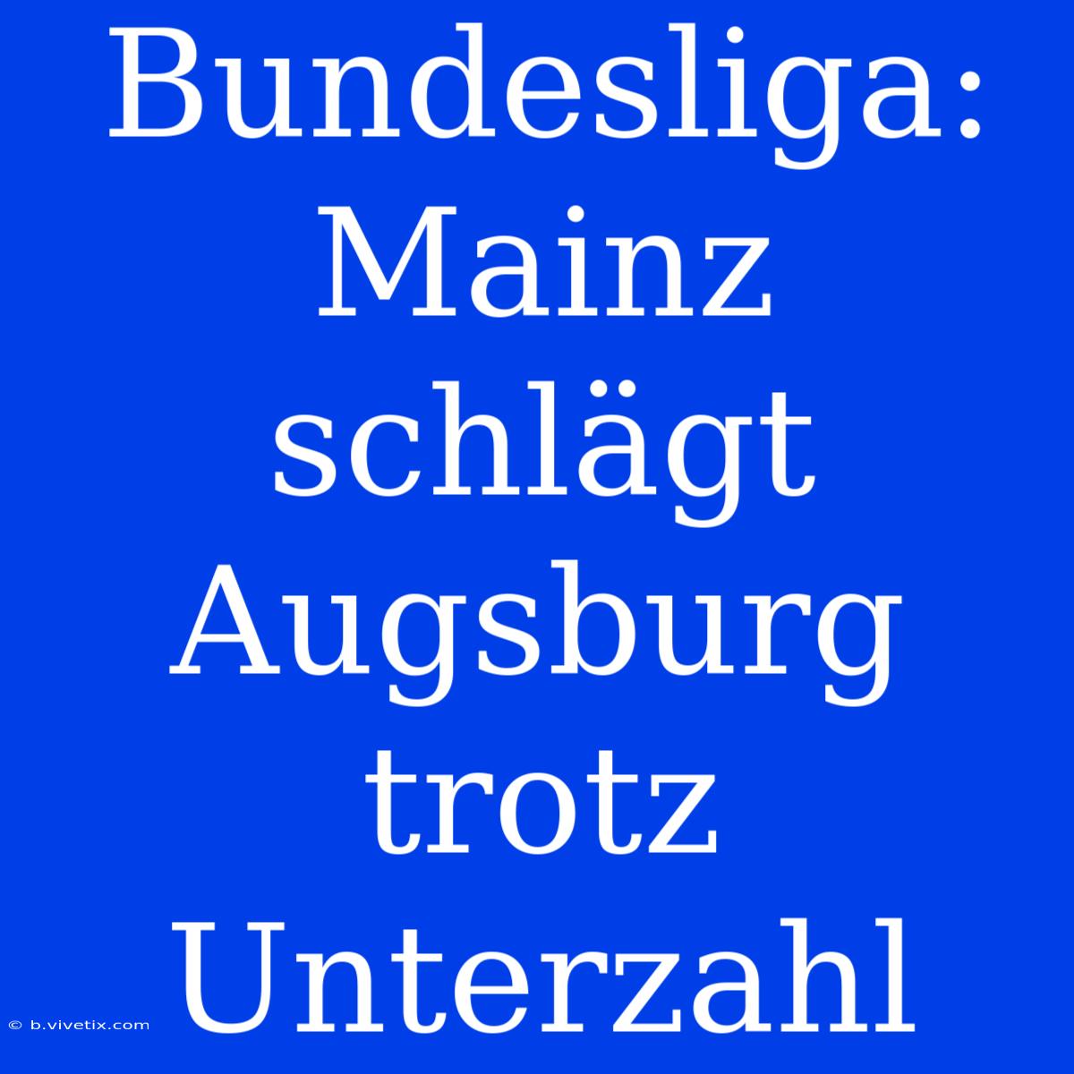 Bundesliga: Mainz Schlägt Augsburg Trotz Unterzahl