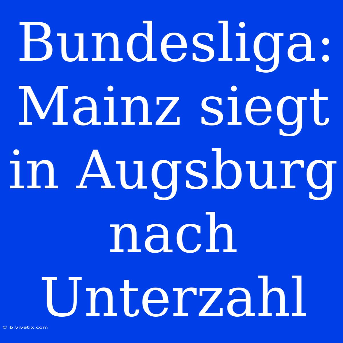 Bundesliga: Mainz Siegt In Augsburg Nach Unterzahl