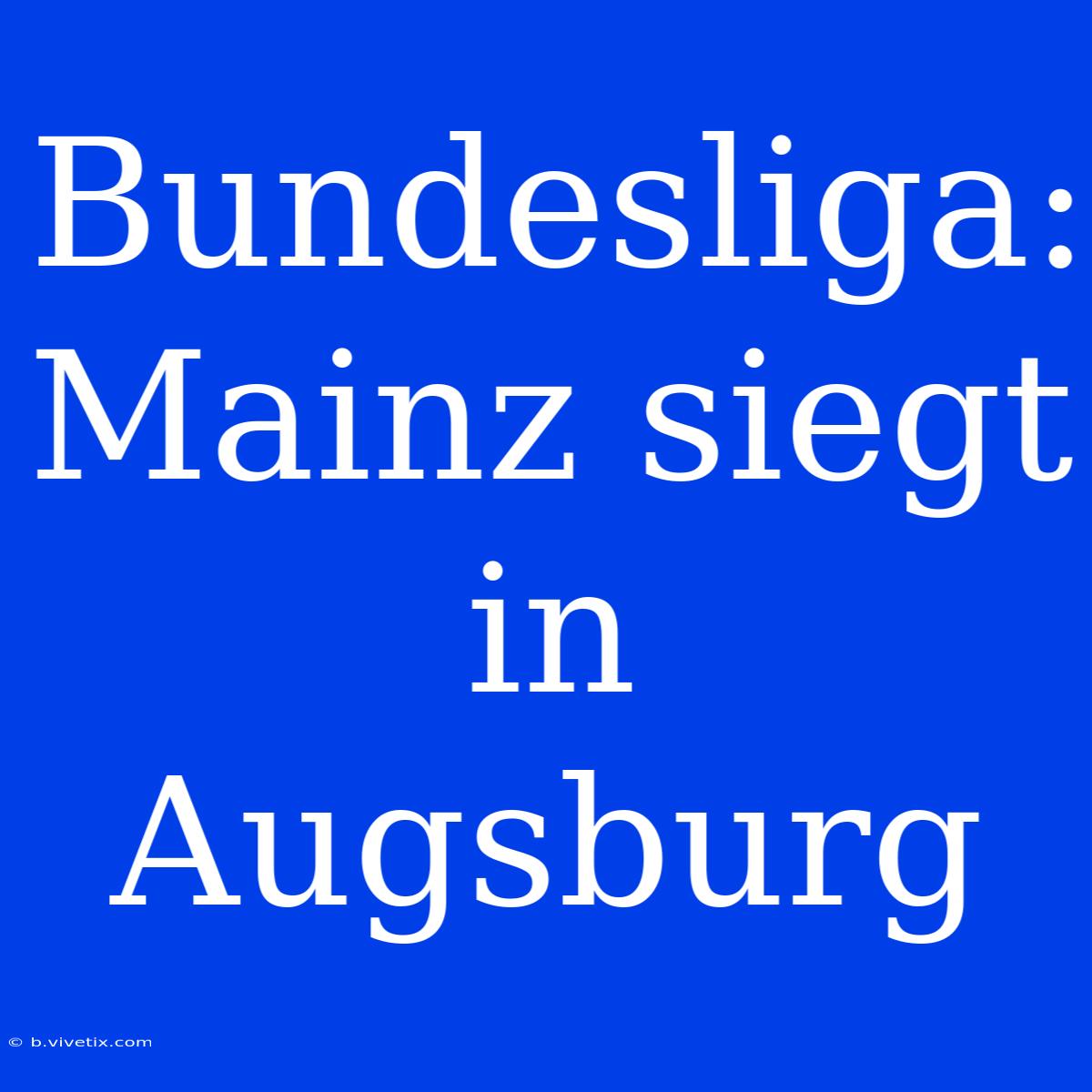 Bundesliga: Mainz Siegt In Augsburg